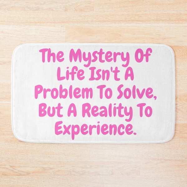 Item preview, The mystery of life isn't a problem to solve , but a reality to experience saying  designed and sold by vishal kashyap.