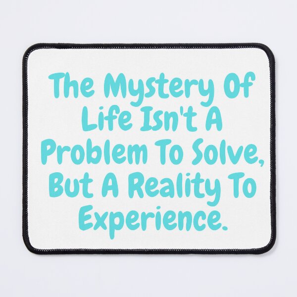 Item preview, The mystery of life isn't a problem to solve but a reality to experience saying designed and sold by vishal kashyap.