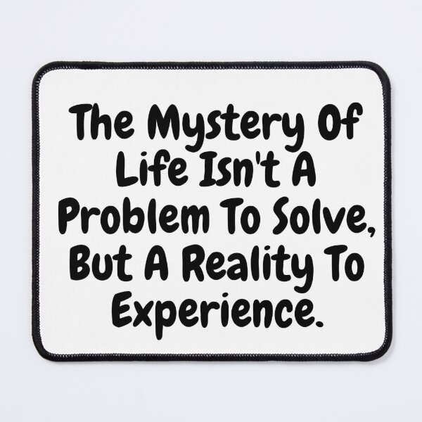Item preview,  The mystery of life isn't a problem to solve but a reality to experience saying  designed and sold by vishal kashyap.