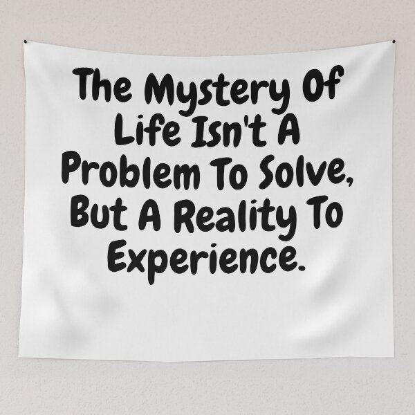 Item preview,  The mystery of life isn't a problem to solve but a reality to experience saying  designed and sold by vishal kashyap.