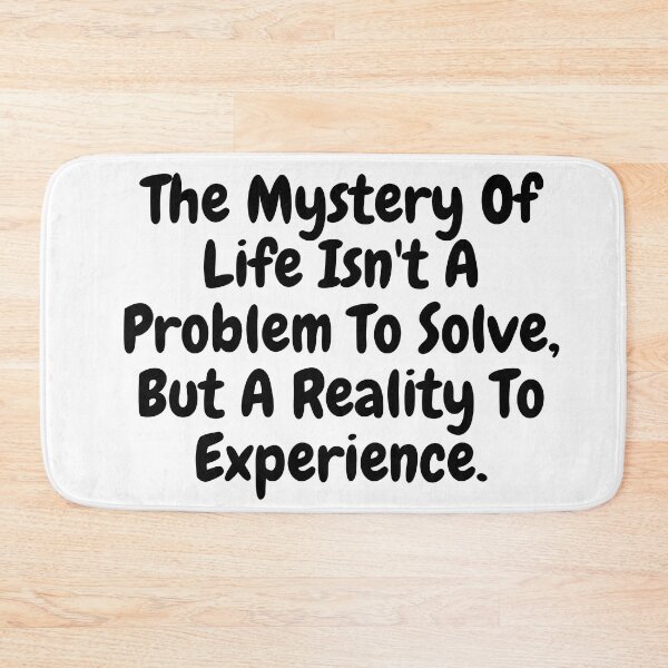 Item preview,  The mystery of life isn't a problem to solve but a reality to experience saying  designed and sold by vishal kashyap.