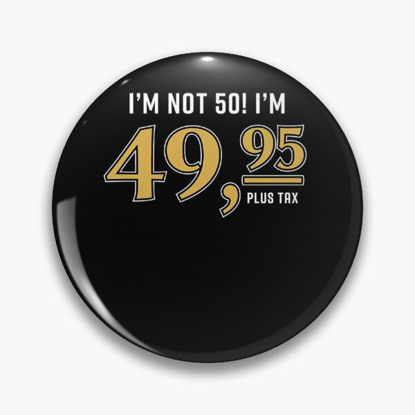 Item preview, I m not 50 I m 49 95 Plus Tax Funny 50th Birthday Gag Premium  designed and sold by MustafaMeyer.