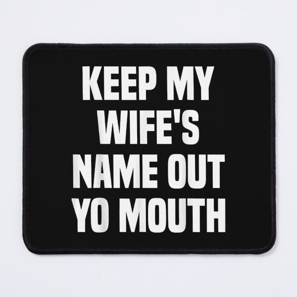 Item preview, Keep My Wifes Name Out Of Your Fucking Mouth Text   designed and sold by GunnarJettf.