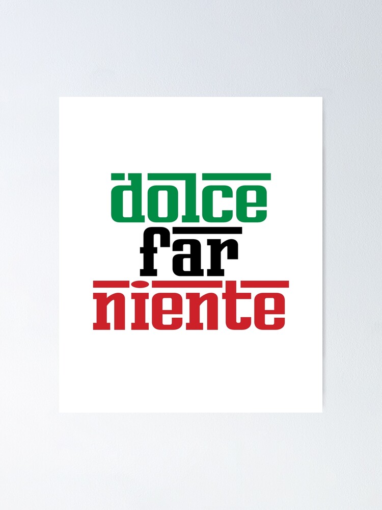 Dolce Far Niente La dulzura de no hacer nada Frases en italiano P ster