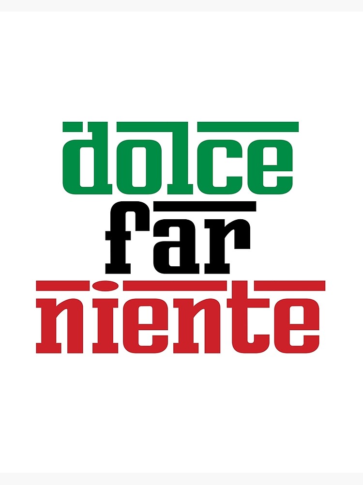 Dolce Far Niente The Sweetness Of Doing Nothing Italian