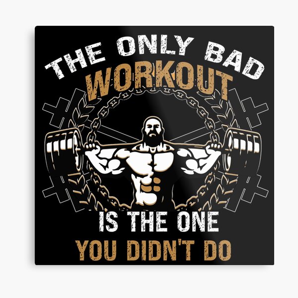 Gym Lover Gift The Only Bad Workout Is The One You Didn't Do Workout Metal  Print by Jeff Creation - Fine Art America