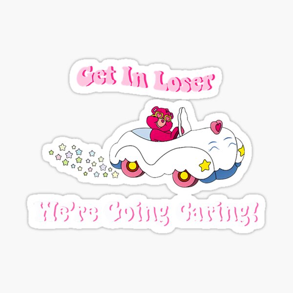 Item preview, Get In Loser, We're Going Caring Funny Bear designed and sold by rileyamiy.