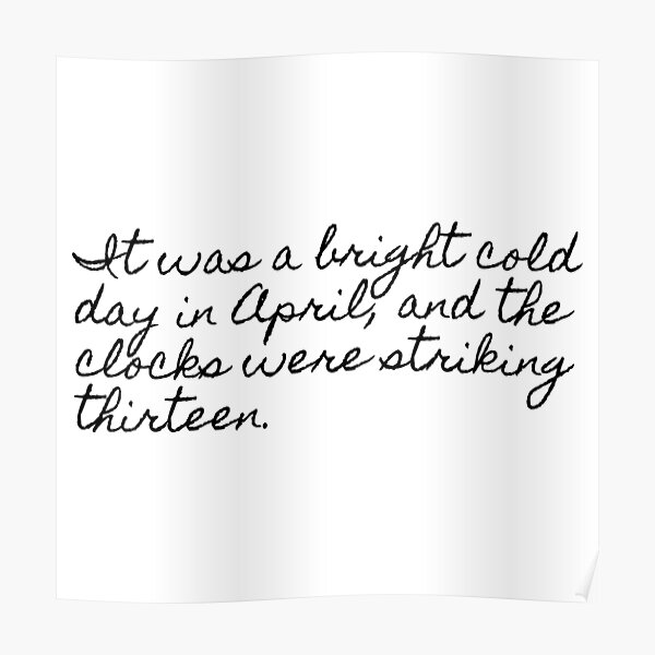 "It was a bright cold day in April, and the clocks were striking
