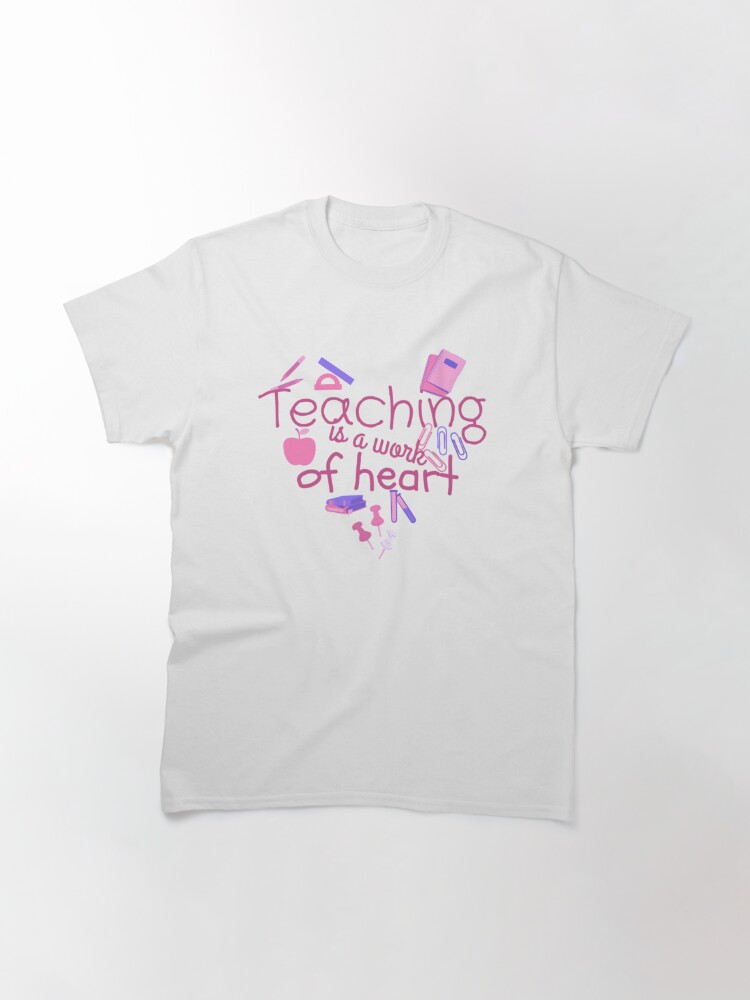 Discover Teaching Is a Work of Heart Classic T-Shirt