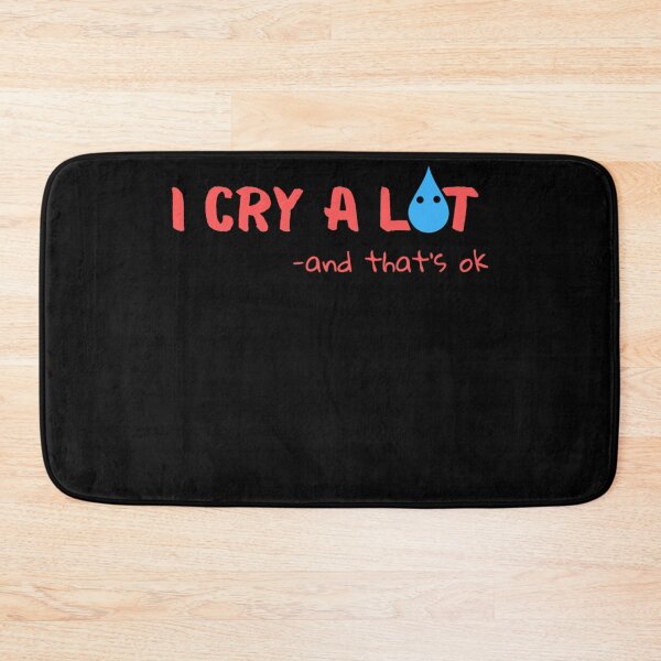 Item preview, I Cry A Lot And That_amp_s Ok designed and sold by StyleRazor.