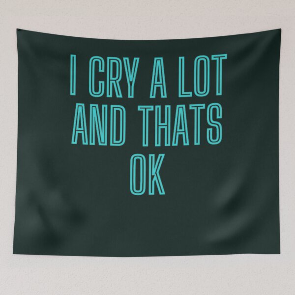 Item preview, I Cry A Lot And Thats Ok                      designed and sold by StyleRazor.
