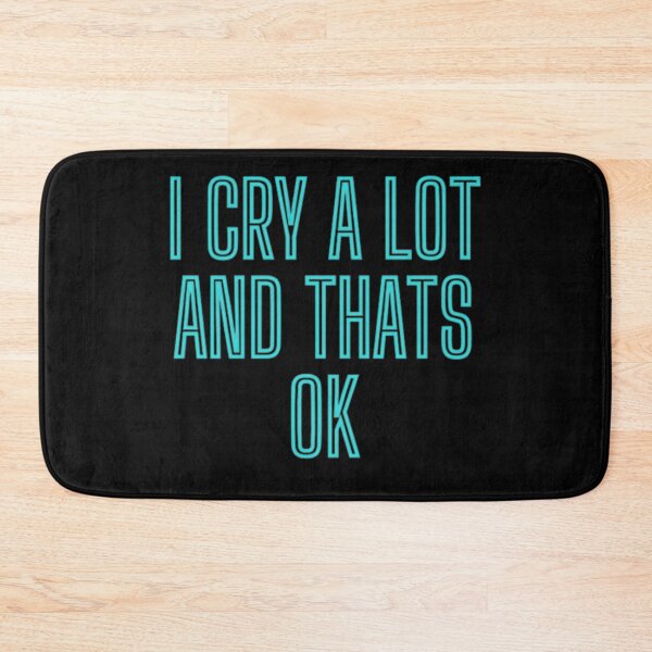 Item preview, I Cry A Lot And Thats Ok                      designed and sold by StyleRazor.