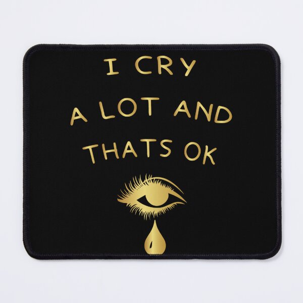 Item preview, I Cry A Lot And Thats Ok                  designed and sold by StyleRazor.
