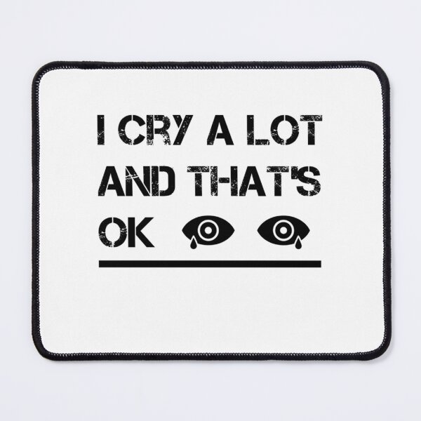 Item preview, I Cry A Lot And Thats Ok designed and sold by StyleRazor.