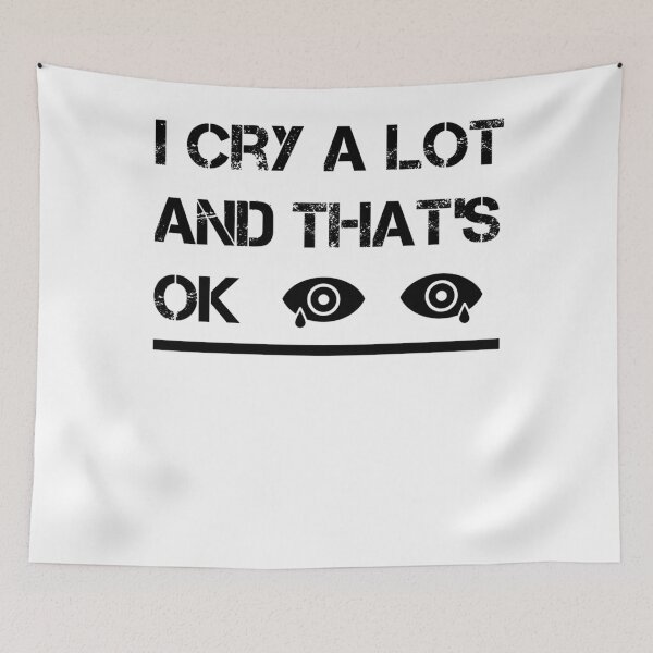 Item preview, I Cry A Lot And Thats Ok                 designed and sold by StyleRazor.