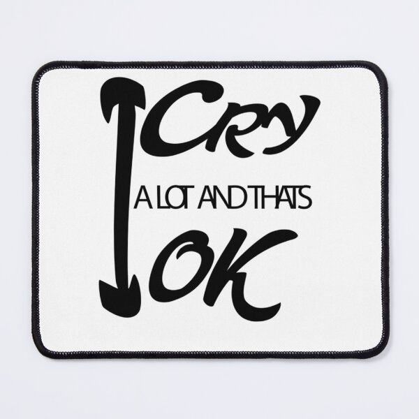 Item preview, I Cry A Lot And Thats Ok designed and sold by StyleRazor.