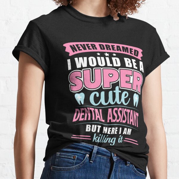 Funny dental cheap assistant shirts