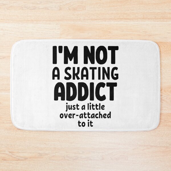 Item preview, I'm not a skating addict. Just a little over-attached to it. designed and sold by TheGreenGoat.