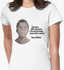 James Baldwin on Ignorance Allied with Power Women's Fitted T-Shirt