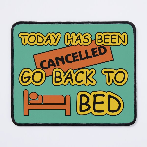 Item preview, Today Has Been Canceled Go Back To Bed designed and sold by BrightSquare.