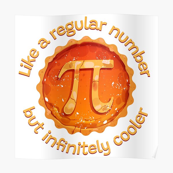 "Pi Like a Regular Number but Infinitely Cooler, with apple pie" Poster