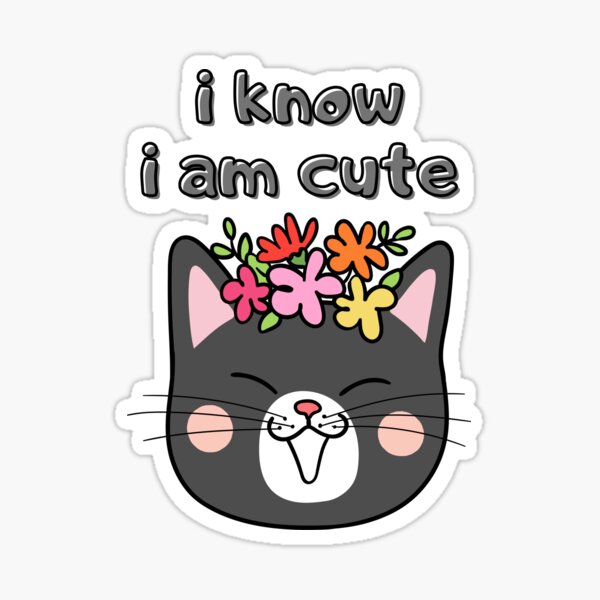 I know i am cute Sticker
