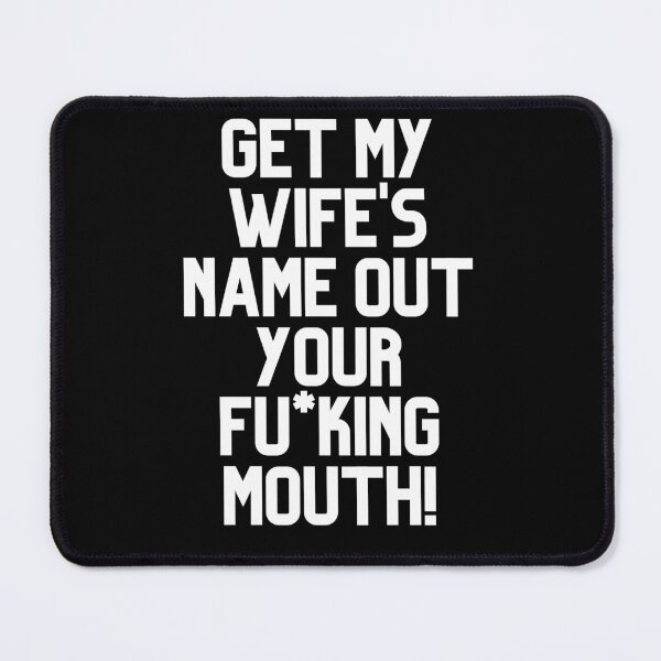 Item preview, Get My Wife's Name Out Your Mouth designed and sold by leafsquare.