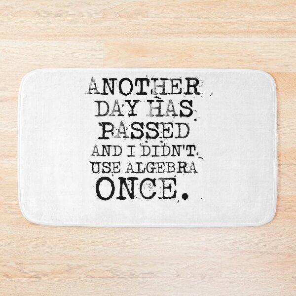 Item preview, Another Day Has Passed And I Didn’t Use Algebra Once designed and sold by d3p5j8l16.