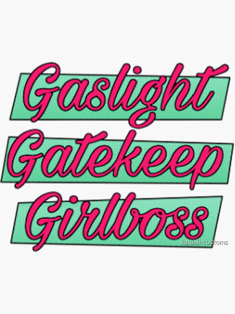 "gaslight, Gatekeep, Girlboss" Sticker For Sale By Kawaii-customs ...