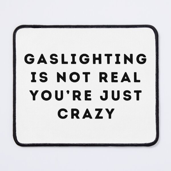 Item preview, Gaslighting Is Not Real You’re Just Crazy designed and sold by Boomroom.