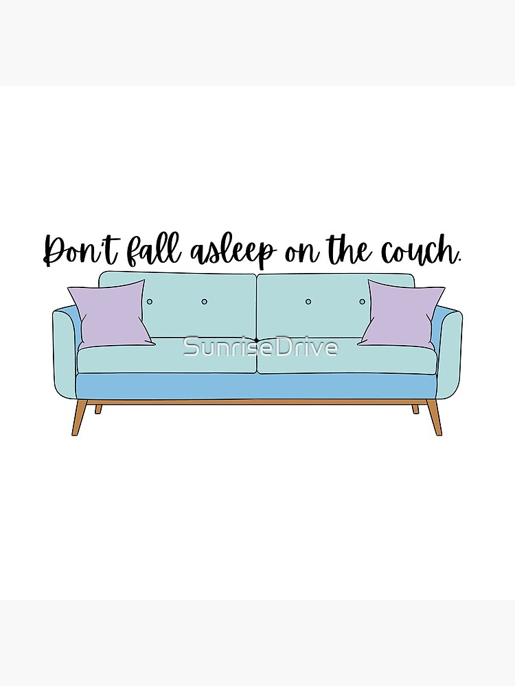 "Don’t sleep on the couch" Poster by SunriseDrive Redbubble