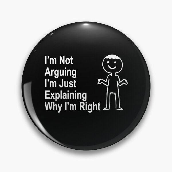 Item preview, I'm Not Arguing I'm Just Explaining Why I'm Right designed and sold by Shoebob.