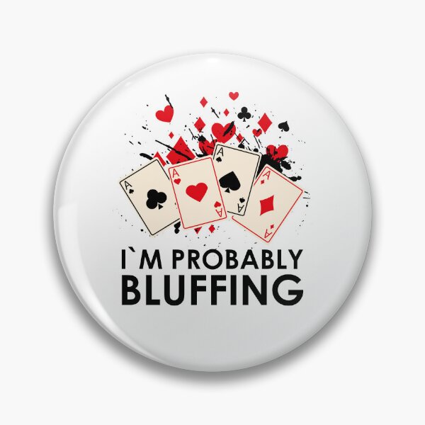 Item preview, I'm Probably Bluffing designed and sold by edwinvisuals.