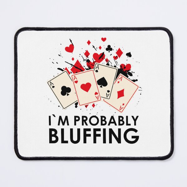 Item preview, I'm Probably Bluffing designed and sold by edwinvisuals.