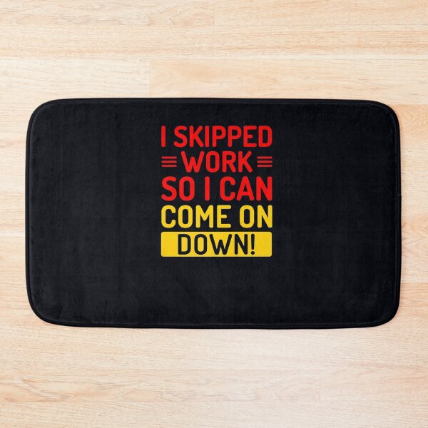 Item preview, I Skipped Work So I Can Come on Down designed and sold by DeannaMarks.