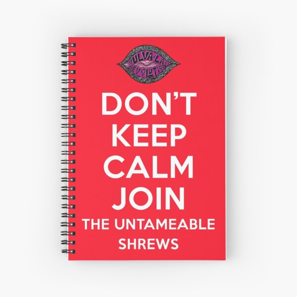 DON'T KEEP CALM JOIN THE UNTAMEABE SHREWS Spiral Notebook
