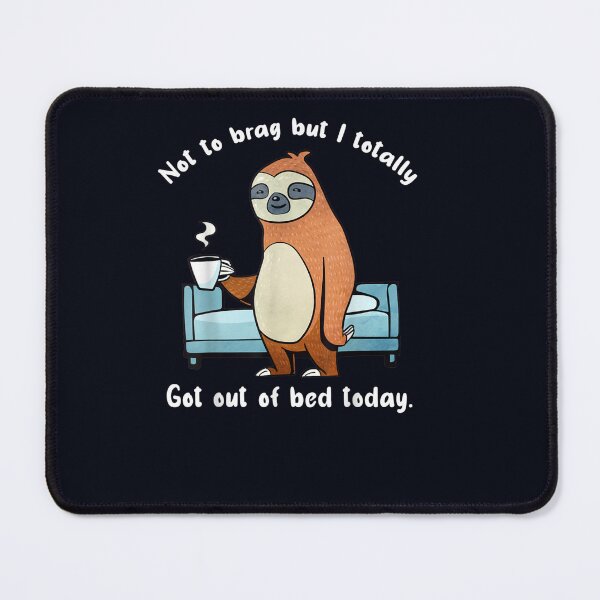 Item preview, I Totally Got Out Of Bed Today Sloth Animal Sleepy Lazy designed and sold by DeannaMarks.