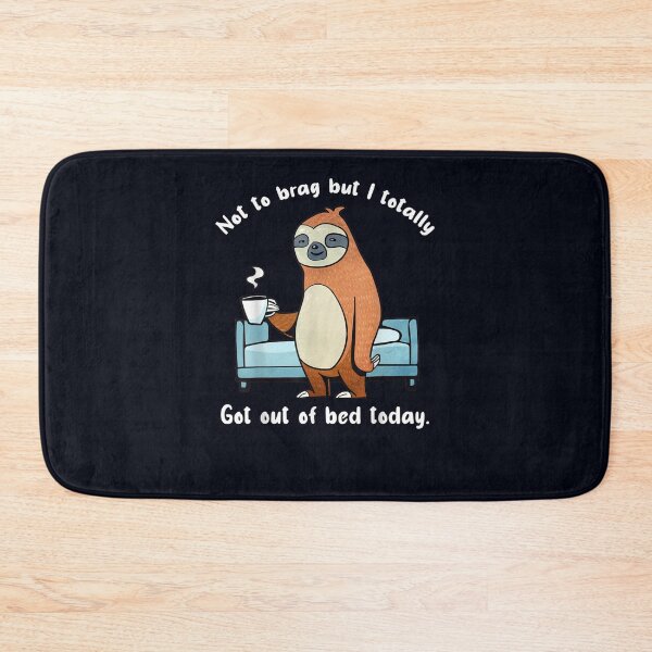 Item preview, I Totally Got Out Of Bed Today Sloth Animal Sleepy Lazy designed and sold by DeannaMarks.