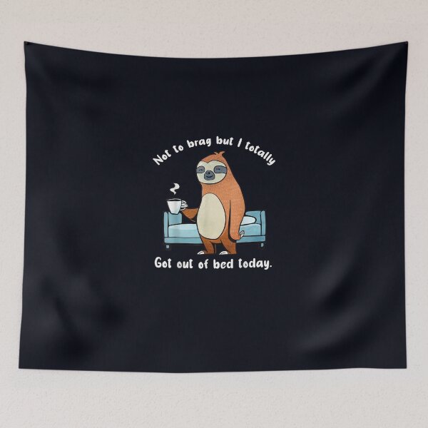 Item preview, I Totally Got Out Of Bed Today Sloth Animal Sleepy Lazy designed and sold by DeannaMarks.