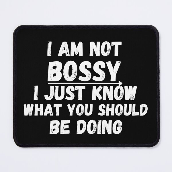 Item preview, I Am Not Bossy I Just Know What You Should Be Doing Funny Design designed and sold by bestic.