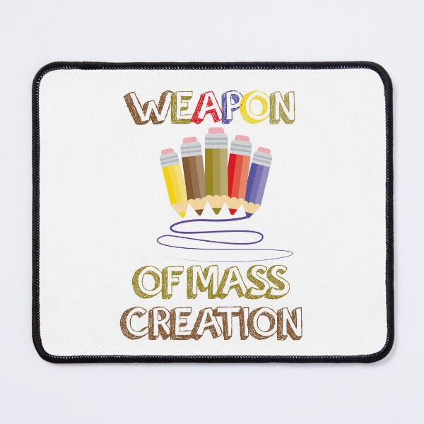 Item preview, Weapon of Mass Creation designed and sold by edwinvisuals.
