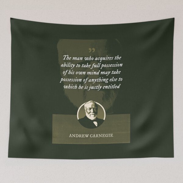 Item preview, Andrew Carnegie - The man who acquires the ability to take full possession of his own mind may take possession of anything else to which he is justly entitled designed and sold by Syahrasi.