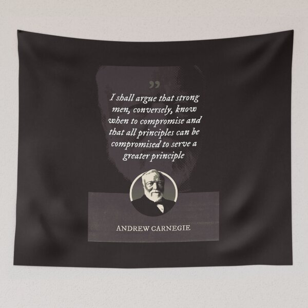 Item preview, Andrew Carnegie - I shall argue that strong men, conversely, know when to compromise and that all principles can be compromised to serve a greater principle designed and sold by Syahrasi.