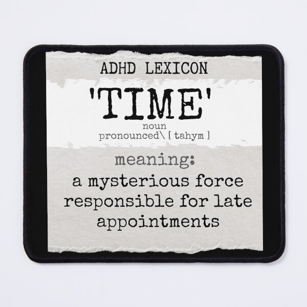 Item preview, ADHD - Lexicon - TIME meaning - A mysterious force responsible for late appointments designed and sold by TheBerriesADHD.
