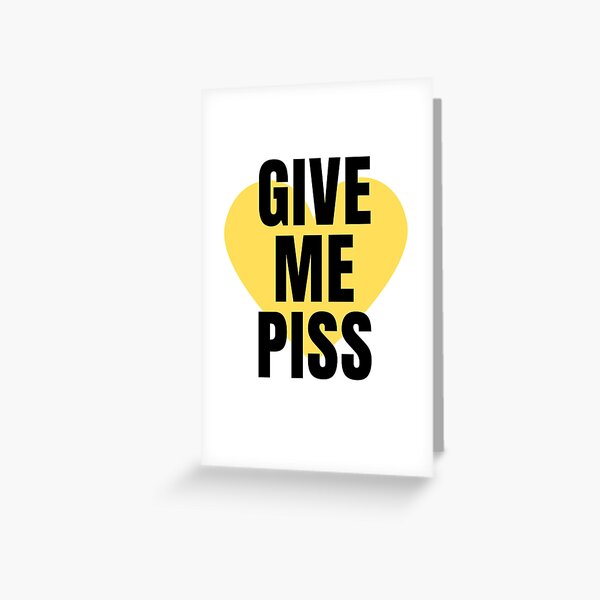 Item preview, Give Me Piss designed and sold by Stepadoda.