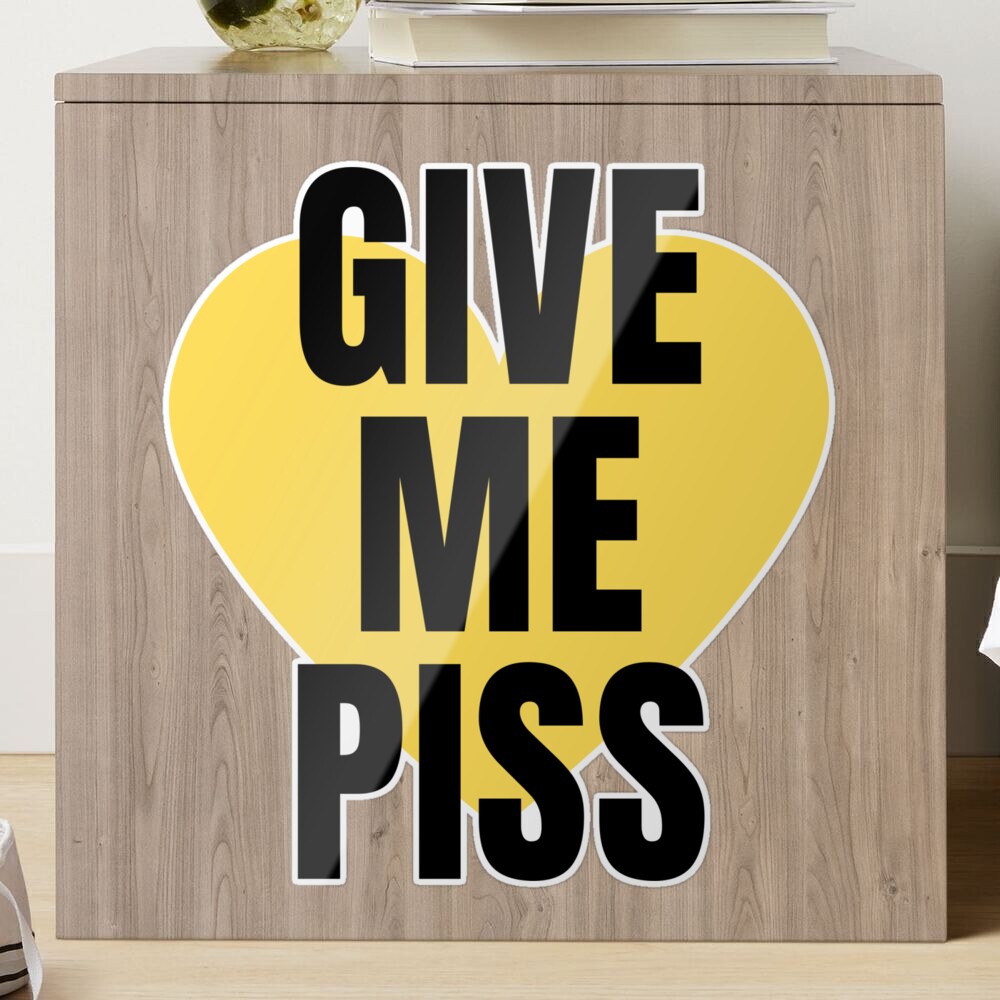 Give Me Piss