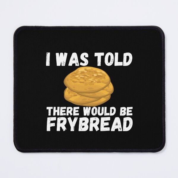 Item preview, native american food I Was Told There Would Be Frybread,  native american food Gift For Everyone Who Loves Frybread  just here for the frybread designed and sold by FunnyCoolTee.