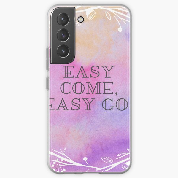 easy come,easy go. classic t-shirt Samsung Galaxy Soft Case