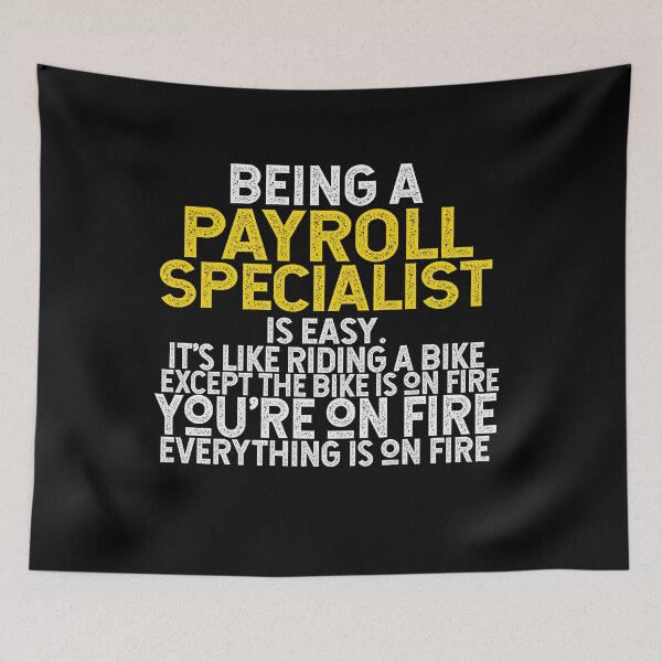 Item preview, Being A Payroll Specialist Is Easy It is Like Riding A Bike. Except the Bike is on Fire. You are On Fire. Everything is on Fire. designed and sold by TeesYouWant.