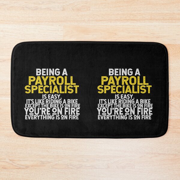 Item preview, Being A Payroll Specialist Is Easy It is Like Riding A Bike. Except the Bike is on Fire. You are On Fire. Everything is on Fire. designed and sold by TeesYouWant.